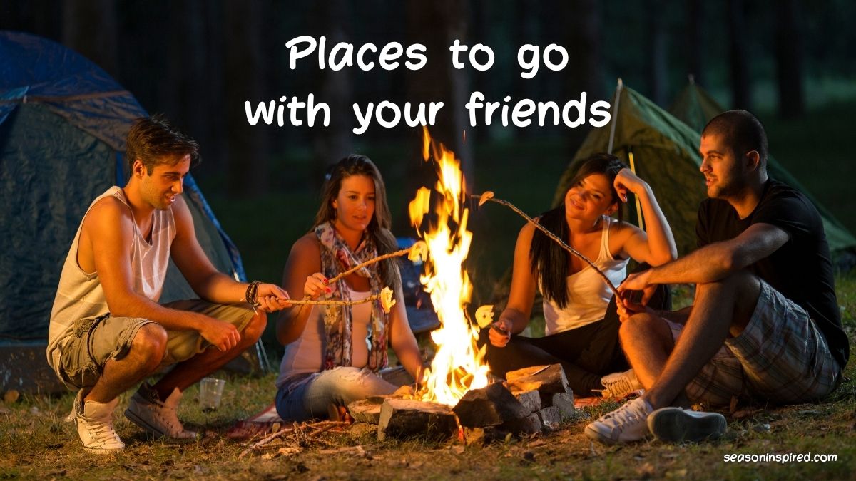 Top 16 Places to Go With Friends This Year 1 places to go with your friends